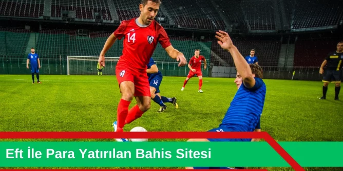 Eft ile Para Yatırılan Bahis Sitesi